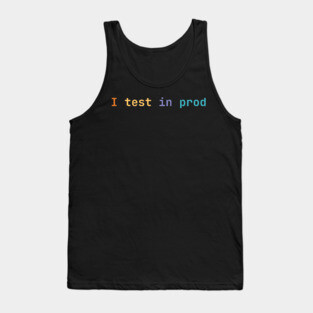 I test in prod Tank Top