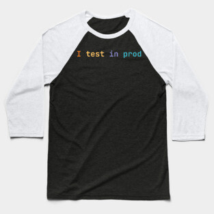 I test in prod Baseball T-Shirt
