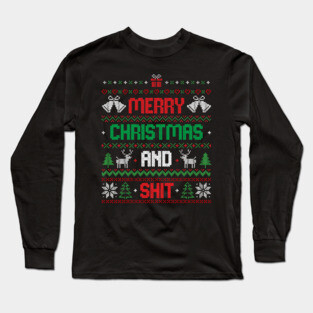 Merry Christmas and Shit Funny Ugly Sweater Long Sleeve T-Shirt
