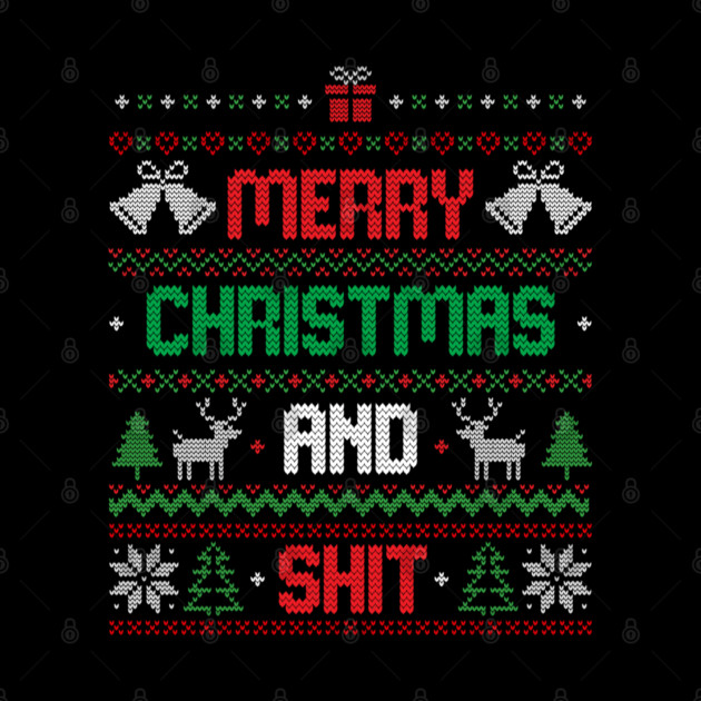 Merry Christmas and Shit Funny Ugly Sweater by eduely