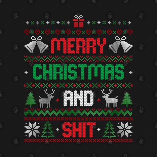 Merry Christmas and Shit Funny Ugly Sweater by eduely