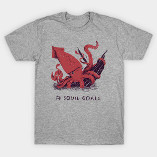 Squid Goals # Squad Goals T-shirt T-Shirt