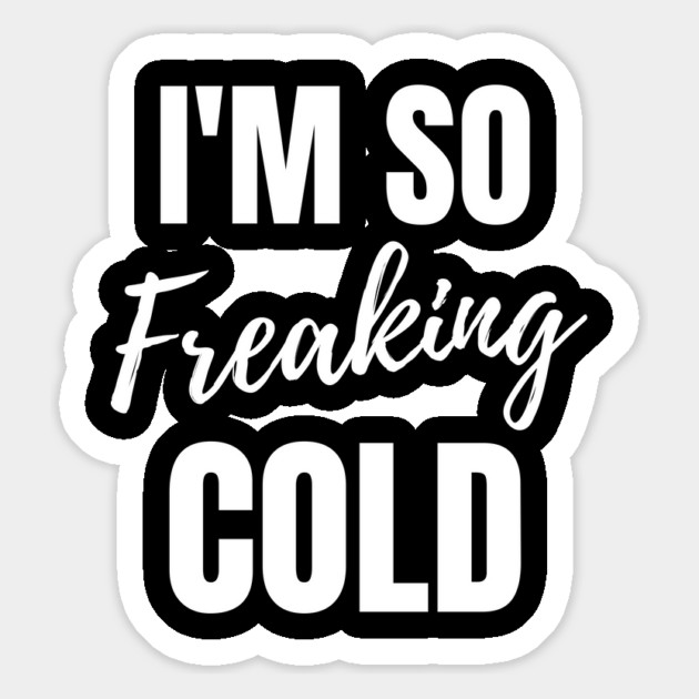 I'm So Freaking Cold Magnet by Tshirtiz