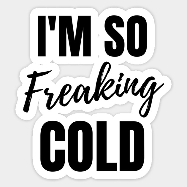I'm so freaking cold Magnet by Tshirtiz
