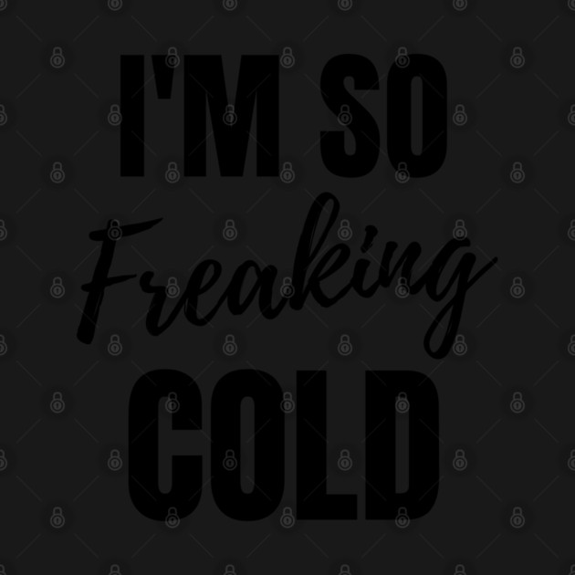 I'm so freaking cold by Tshirtiz