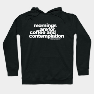 Mornings are for coffee and contemplation Hoodie