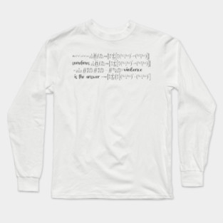 Sometimes Violence is The Answer Long Sleeve T-Shirt