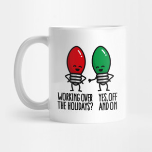 Funny Christmas lights pun Working over holidays Mug