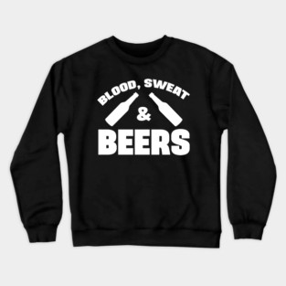 Blood Sweat and Beers Crewneck Sweatshirt