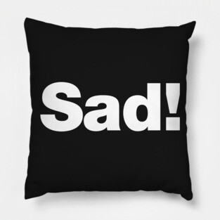 Sad! Pillow