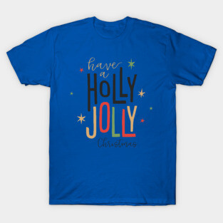 Have A Holly Jolly Christmas T-Shirt