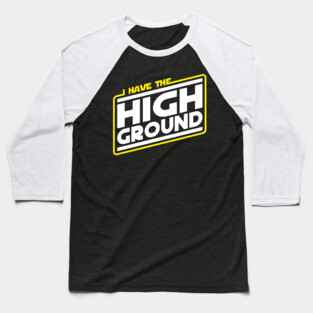 I Have the High Ground Baseball T-Shirt
