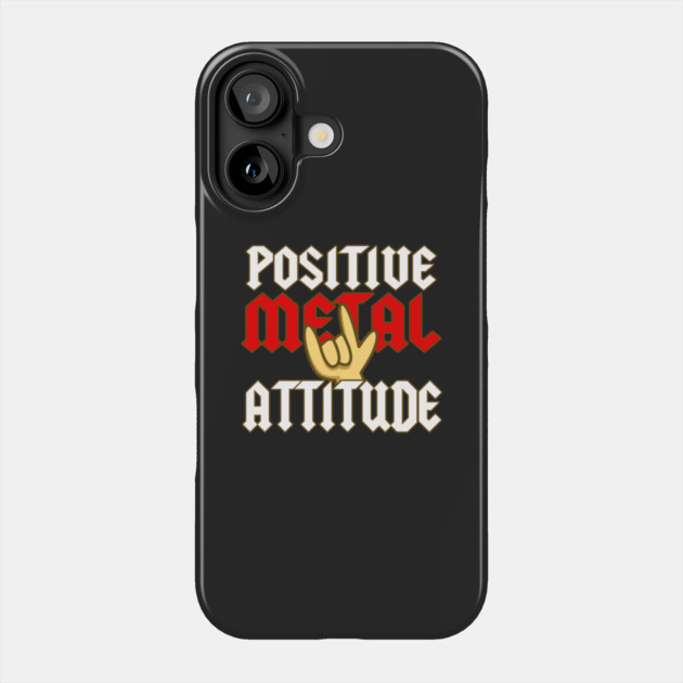 Positive Metal Attitude Phone Case by dumbshirts