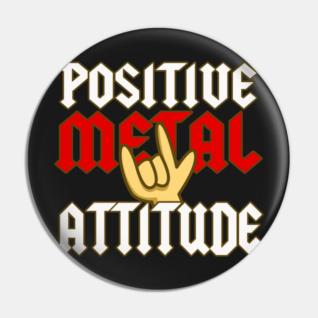 Positive Metal Attitude Pin by dumbshirts