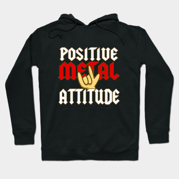 Positive Metal Attitude Hoodie by dumbshirts