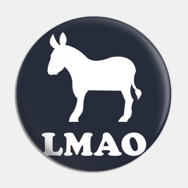 LMAO Pin by dumbshirts