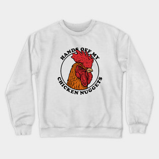 Hands Off My Chicken Nuggets Crewneck Sweatshirt