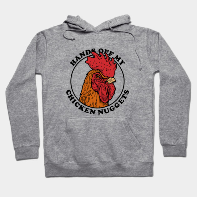 Hands Off My Chicken Nuggets Hoodie by dumbshirts