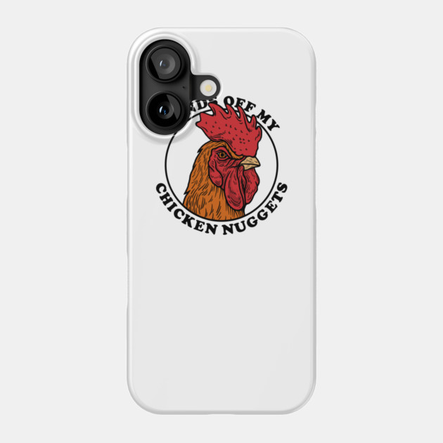 Hands Off My Chicken Nuggets Phone Case by dumbshirts