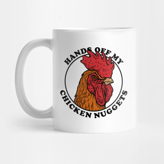 Hands Off My Chicken Nuggets by dumbshirts