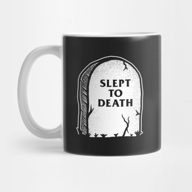 Slept To Death by dumbshirts