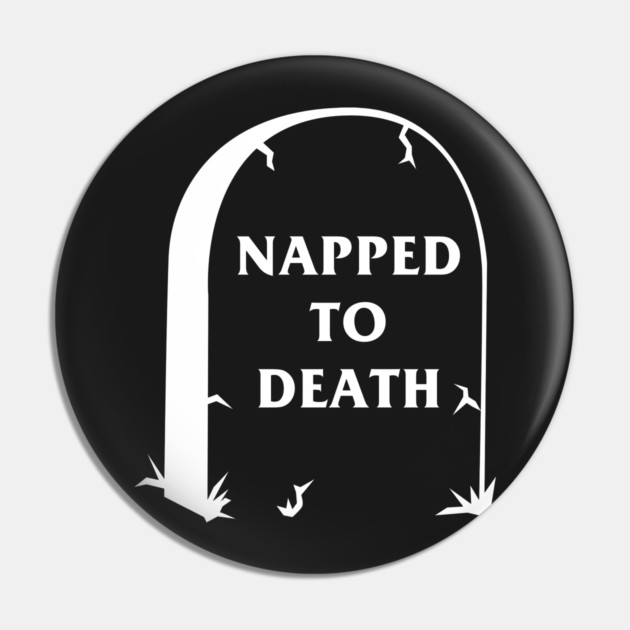 Napped To Death Pin by dumbshirts