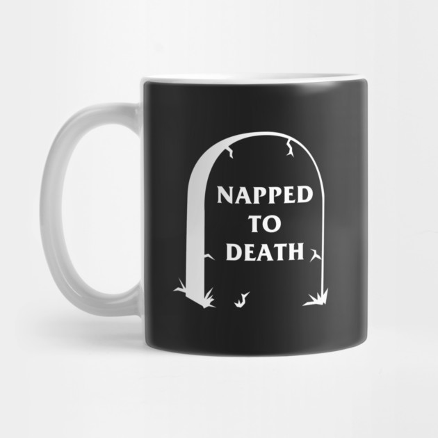 Napped To Death by dumbshirts