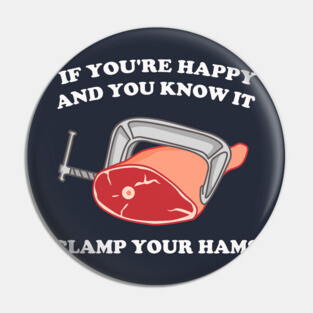 If You're Happy And You Know It Clamp Your Hams Pin