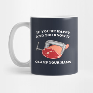 If You're Happy And You Know It Clamp Your Hams Mug