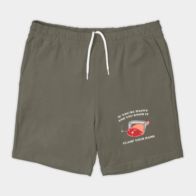 If You're Happy And You Know It Clamp Your Hams by dumbshirts
