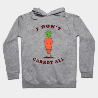 I Don't Carrot All Hoodie