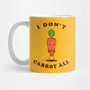 I Don't Carrot All Mug