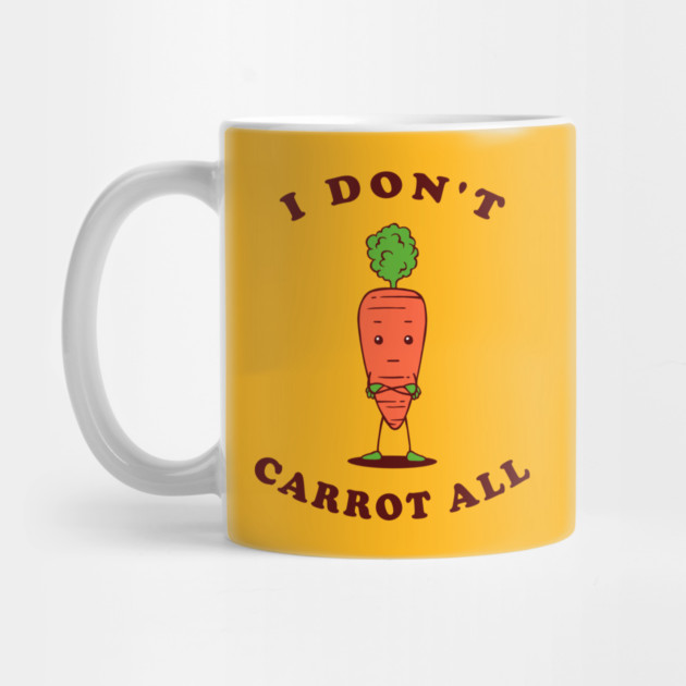 I Don't Carrot All by dumbshirts