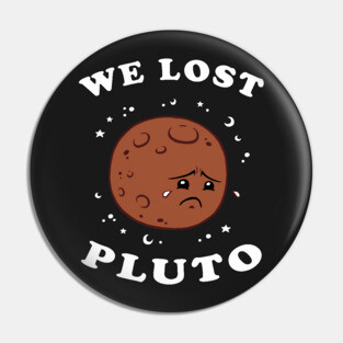 We Lost Pluto Pin