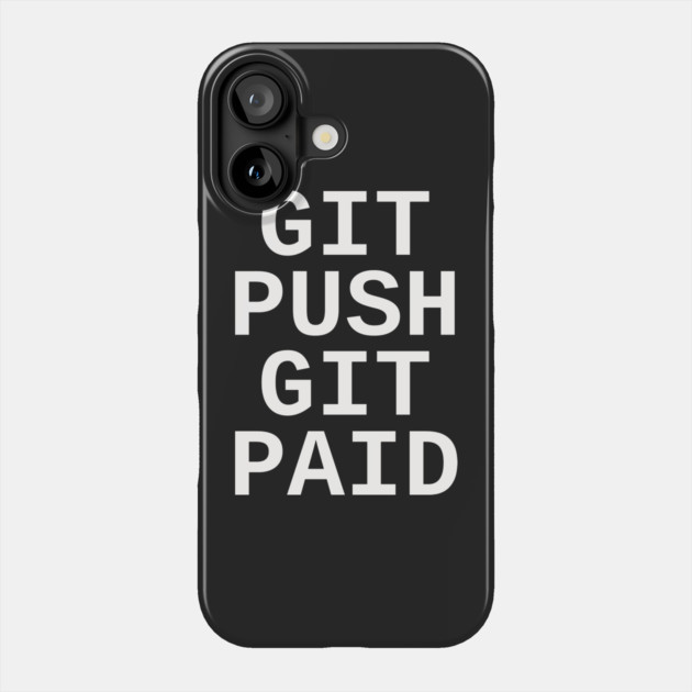 Git Push Git Paid Phone Case by dumbshirts
