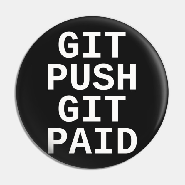 Git Push Git Paid Pin by dumbshirts