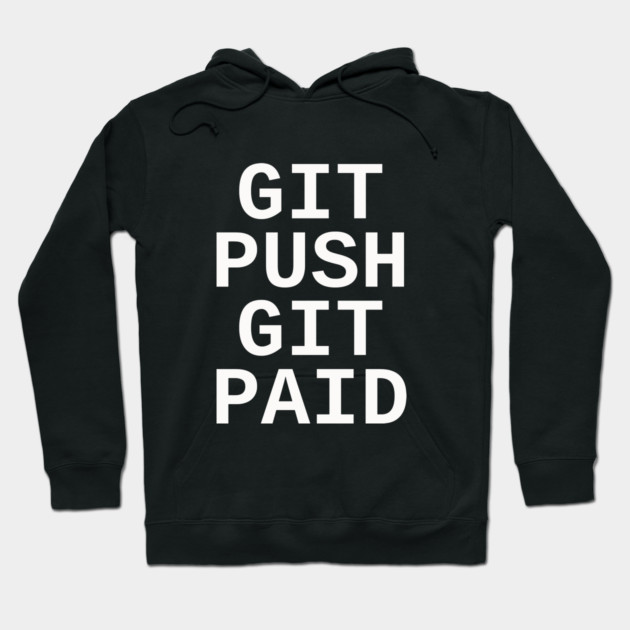 Git Push Git Paid Hoodie by dumbshirts