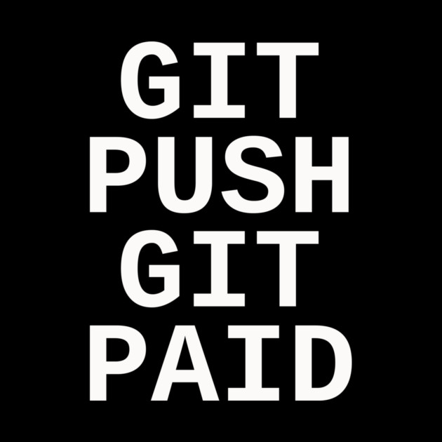 Git Push Git Paid by dumbshirts