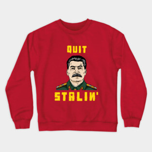 Quit Stalin Crewneck Sweatshirt
