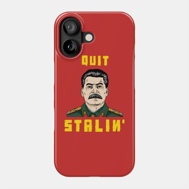 Quit Stalin Phone Case by dumbshirts