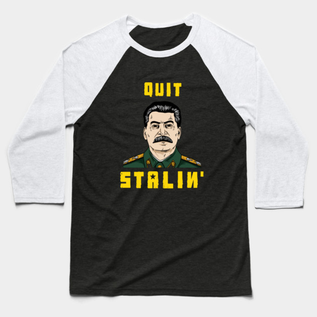 Quit Stalin Baseball T-Shirt by dumbshirts