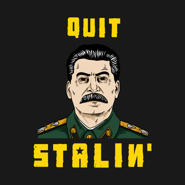 Quit Stalin by dumbshirts