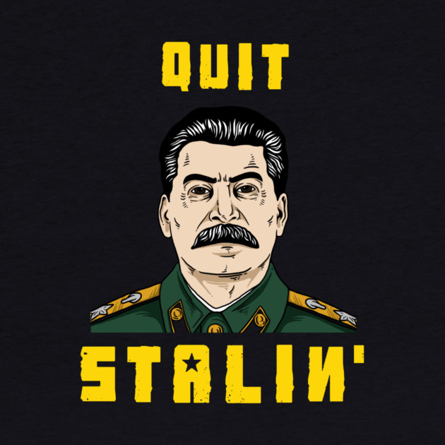 Quit Stalin by dumbshirts