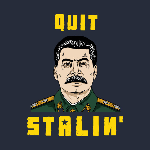 Quit Stalin by dumbshirts