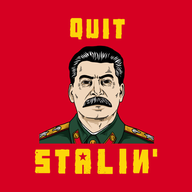 Quit Stalin by dumbshirts