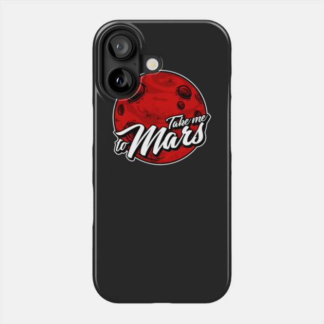 Take Me To Mars Phone Case by dumbshirts