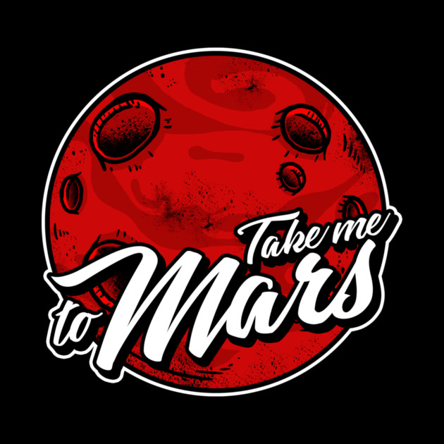 Take Me To Mars by dumbshirts
