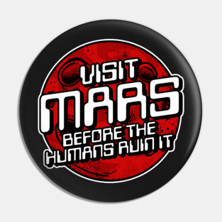 Visit Mars Before The Humans Ruin It Pin