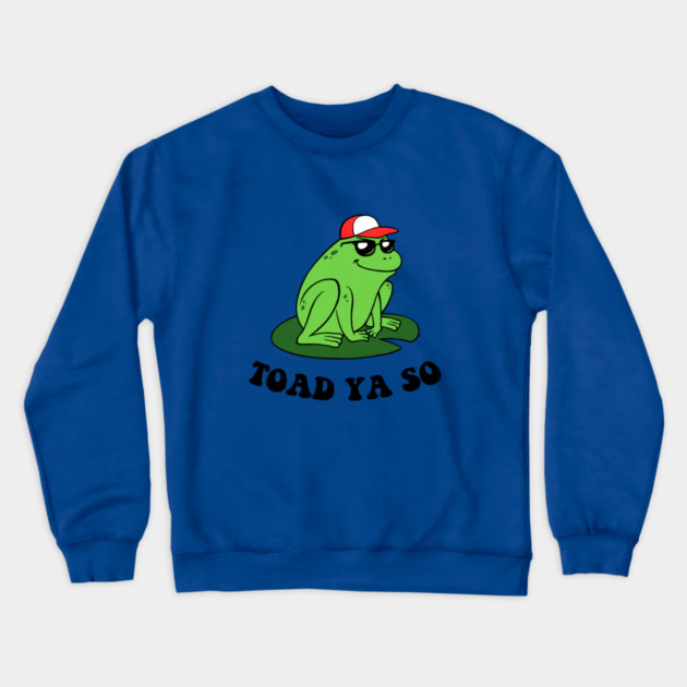 Toad Ya So Crewneck Sweatshirt by dumbshirts
