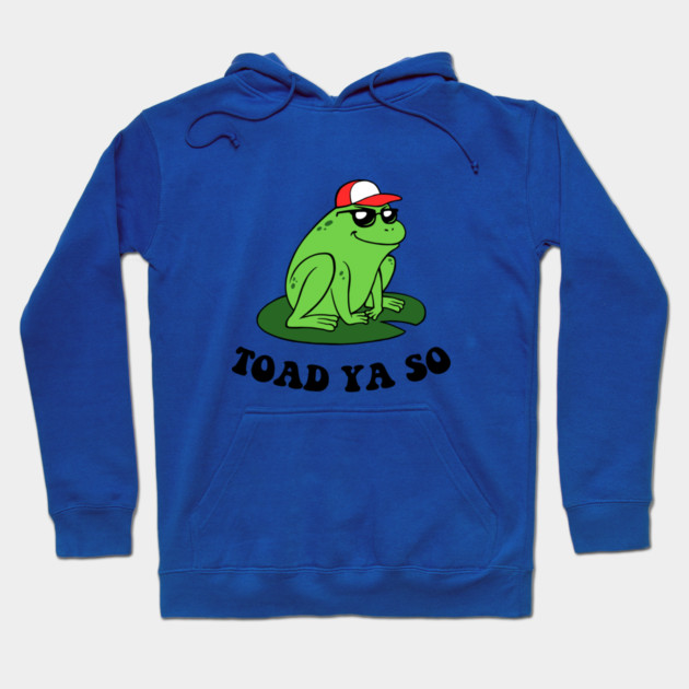 Toad Ya So Hoodie by dumbshirts